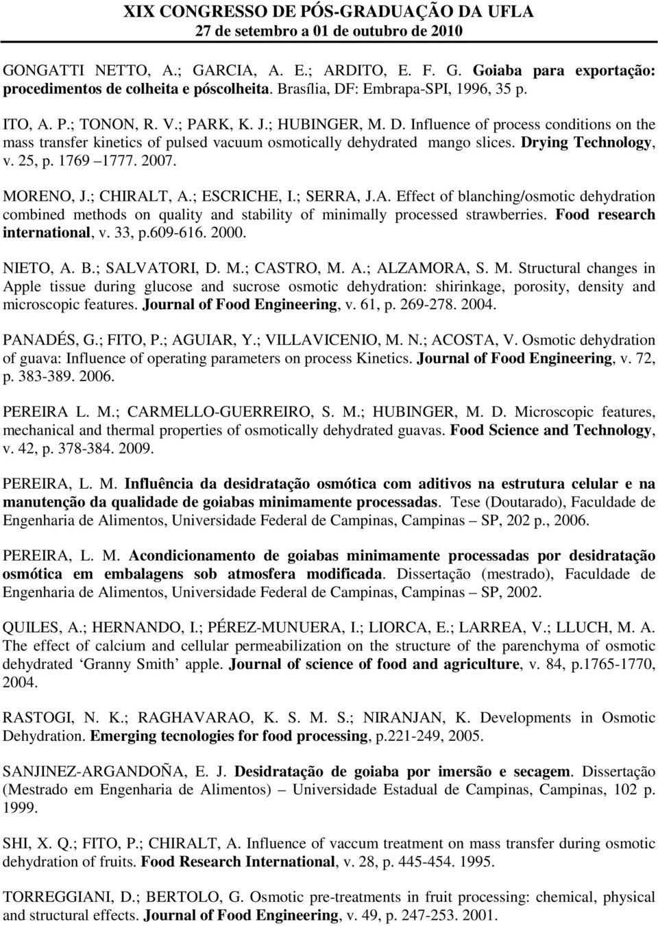 ; CHIRALT, A.; ESCRICHE, I.; SERRA, J.A. Effect of blanching/osmotic dehydration combined methods on quality and stability of minimally processed strawberries. Food research international, v. 33, p.