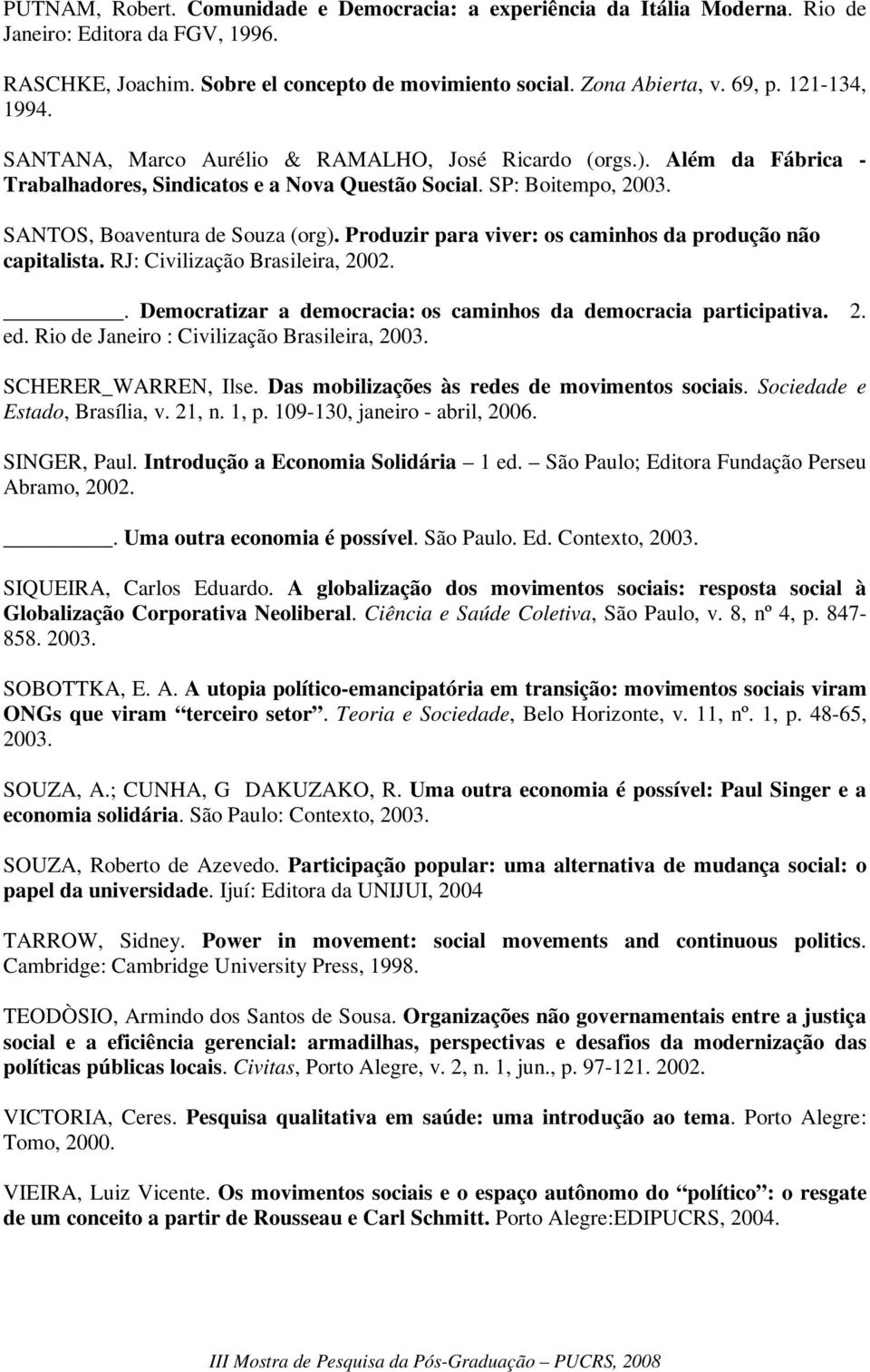 Produzir para viver: os caminhos da produção não capitalista. RJ: Civilização Brasileira, 2002.. Democratizar a democracia: os caminhos da democracia participativa. 2. ed.