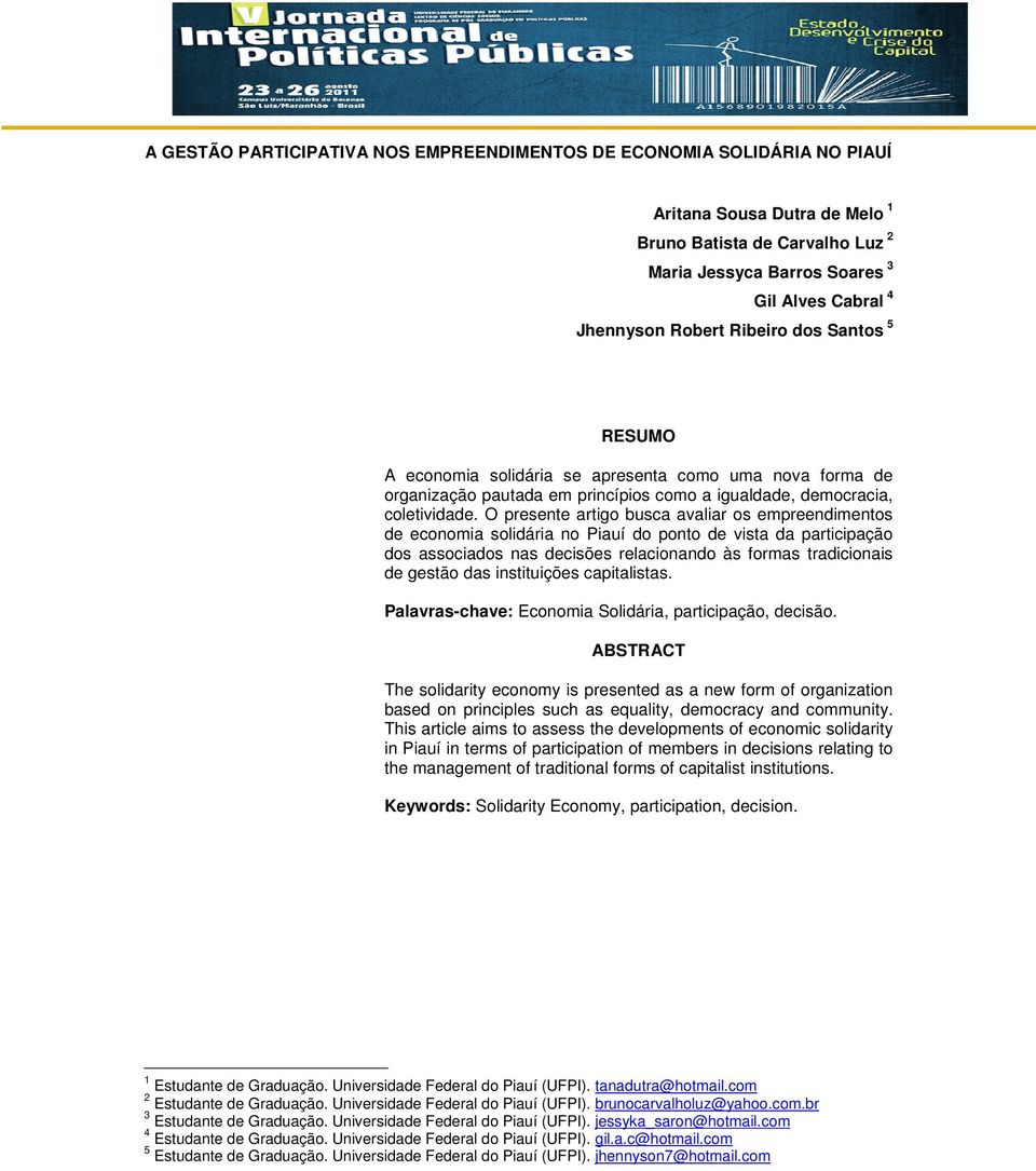 O presente artigo busca avaliar os empreendimentos de economia solidária no Piauí do ponto de vista da participação dos associados nas decisões relacionando às formas tradicionais de gestão das