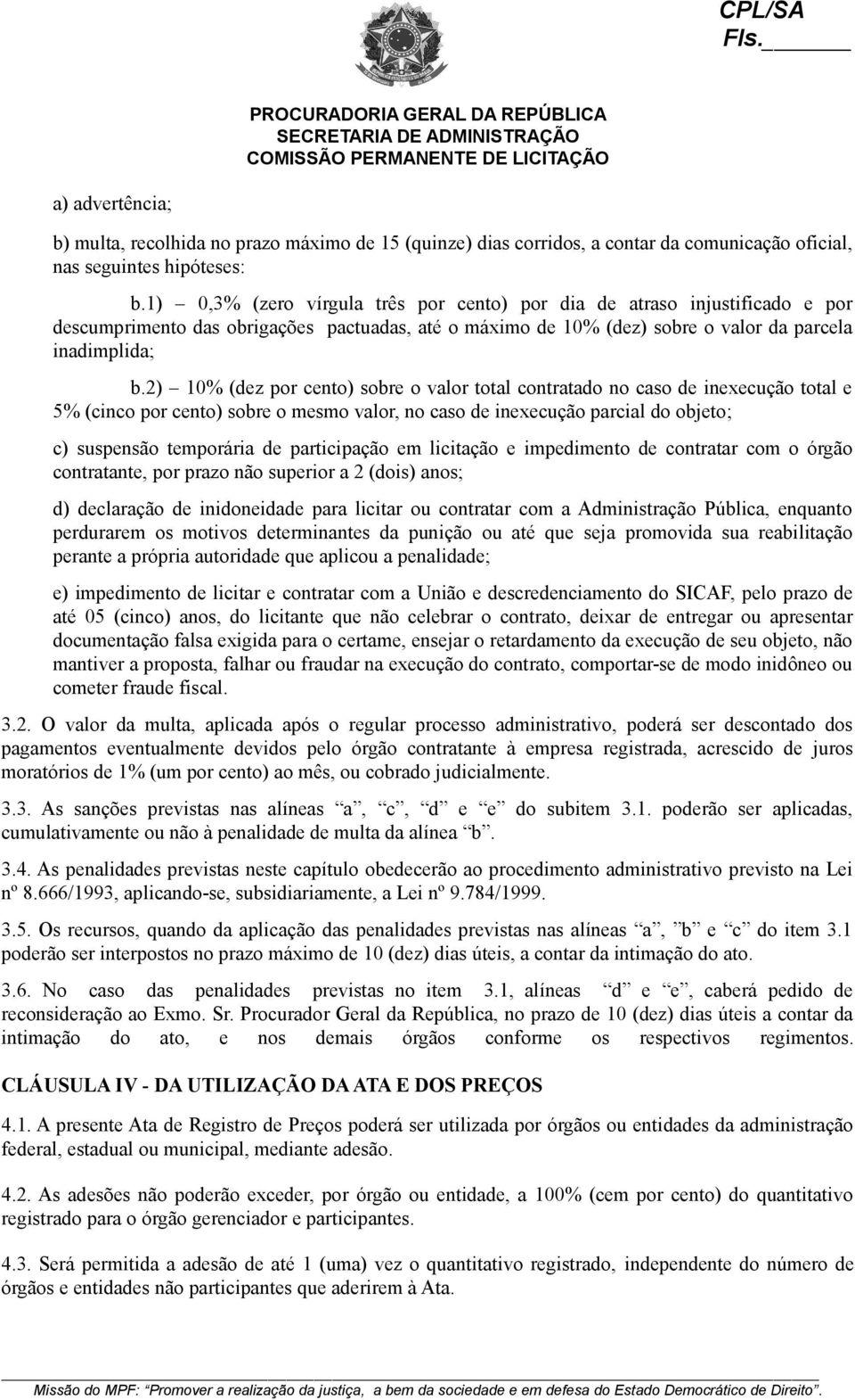 2) 10% (dez por cento) sobre o valor total contratado no caso de inexecução total e 5% (cinco por cento) sobre o mesmo valor, no caso de inexecução parcial do objeto; c) suspensão temporária de