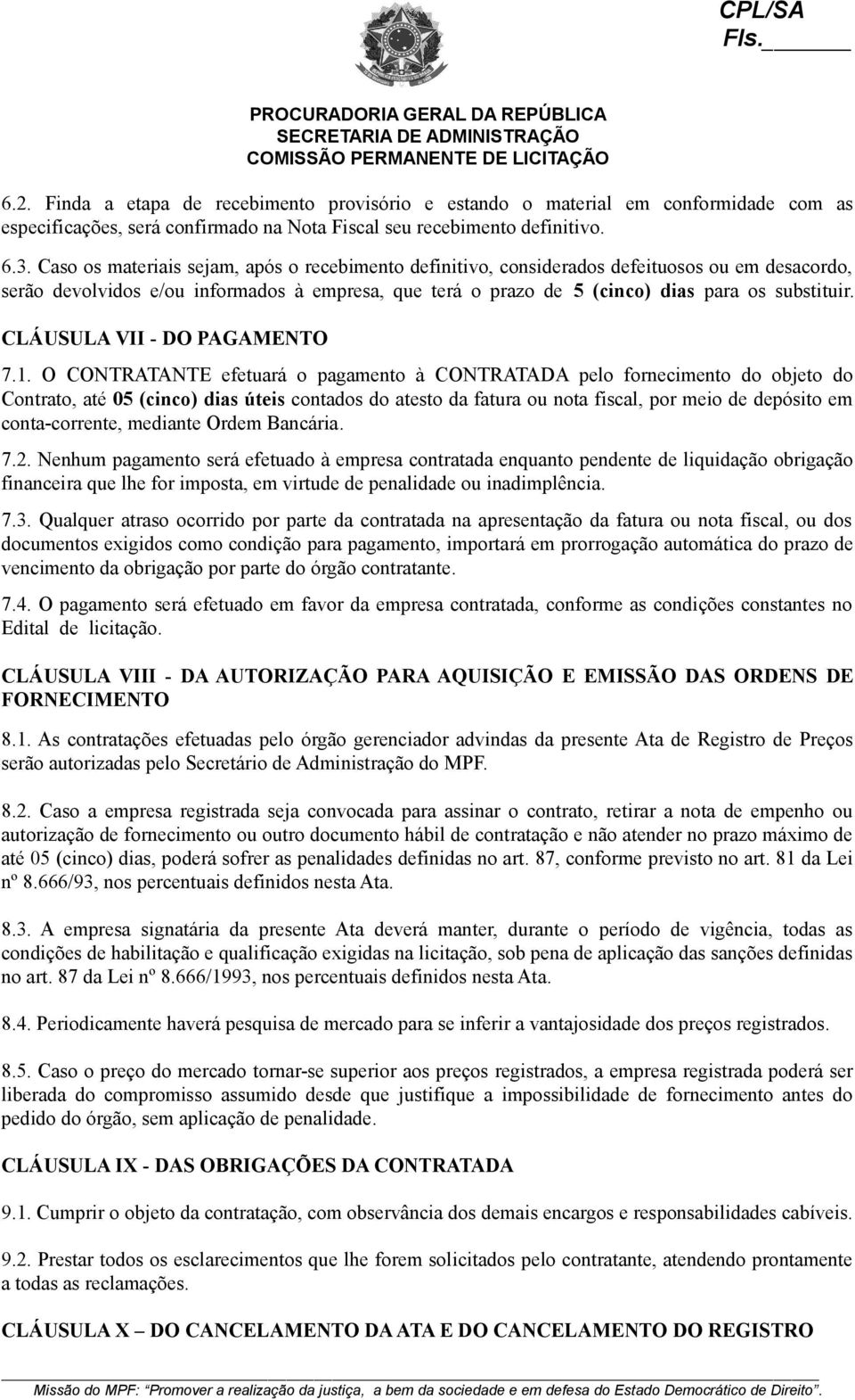 CLÁUSULA VII - DO PAGAMENTO 7.1.