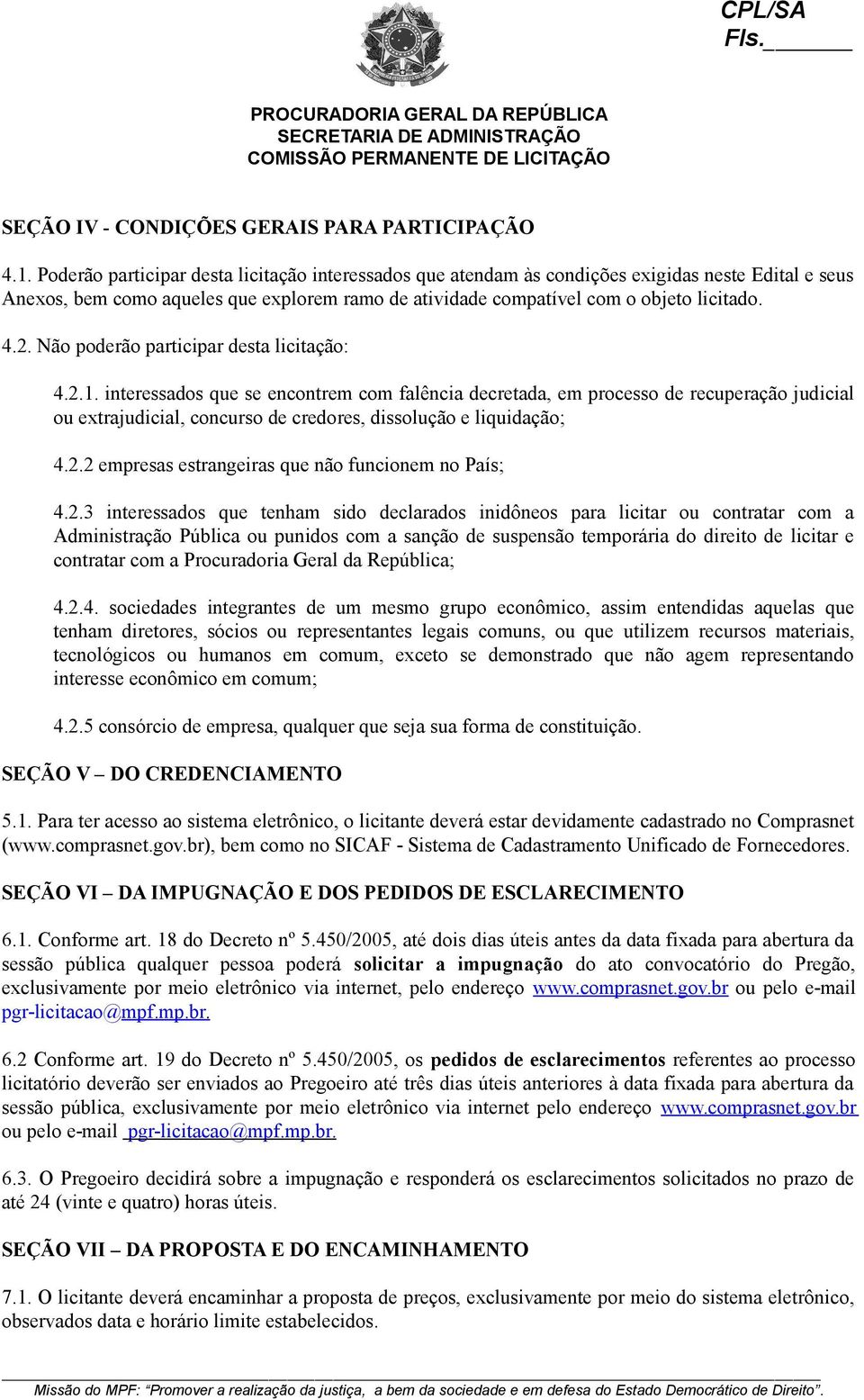 Não poderão participar desta licitação: 4.2.1.