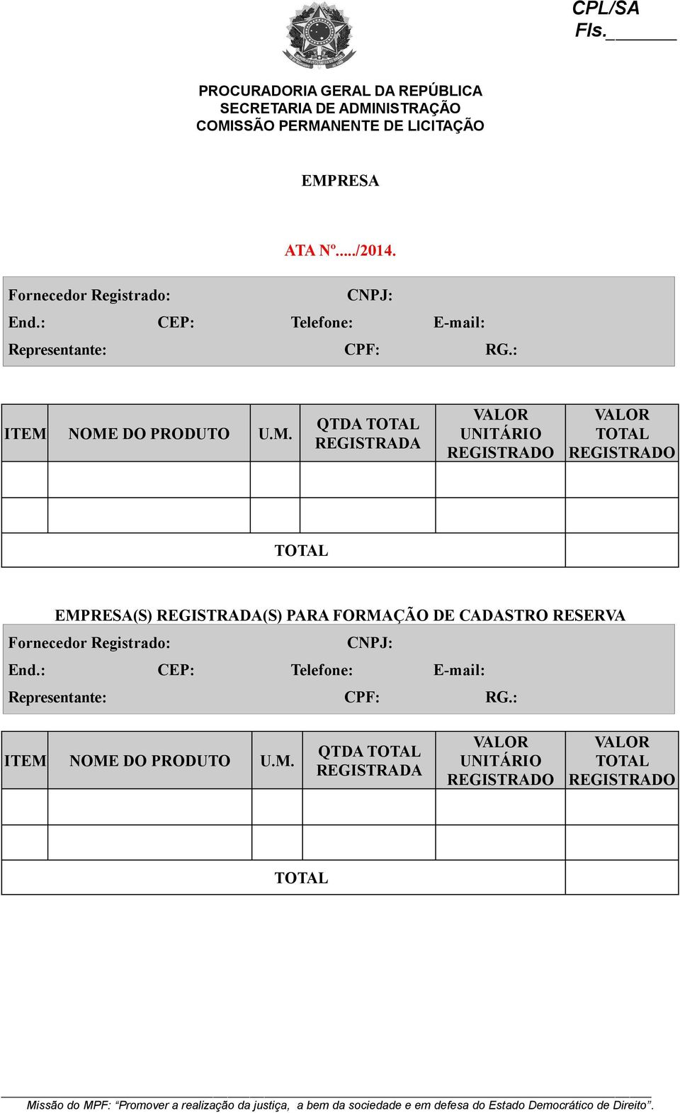 NOME DO PRODUTO U.M. QTDA TOTAL REGISTRADA VALOR UNITÁRIO REGISTRADO VALOR TOTAL REGISTRADO TOTAL EMPRESA(S)