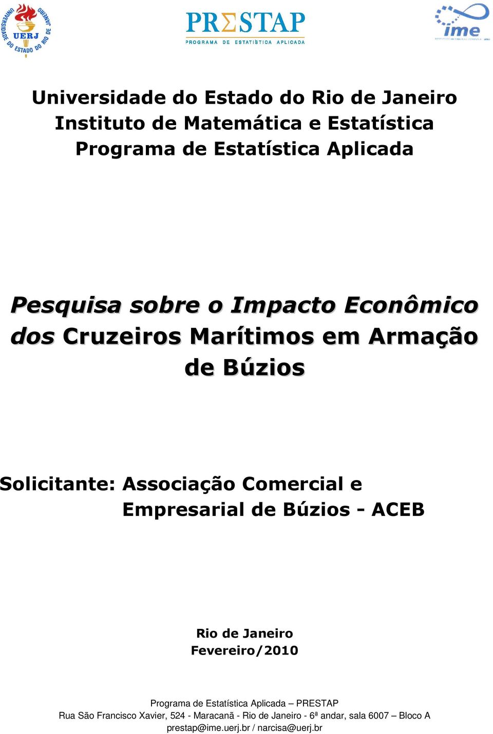 e Empresarial de Búzios - ACEB Rio de Janeiro Fevereiro/2010 Programa de Estatística Aplicada PRESTAP Rua São