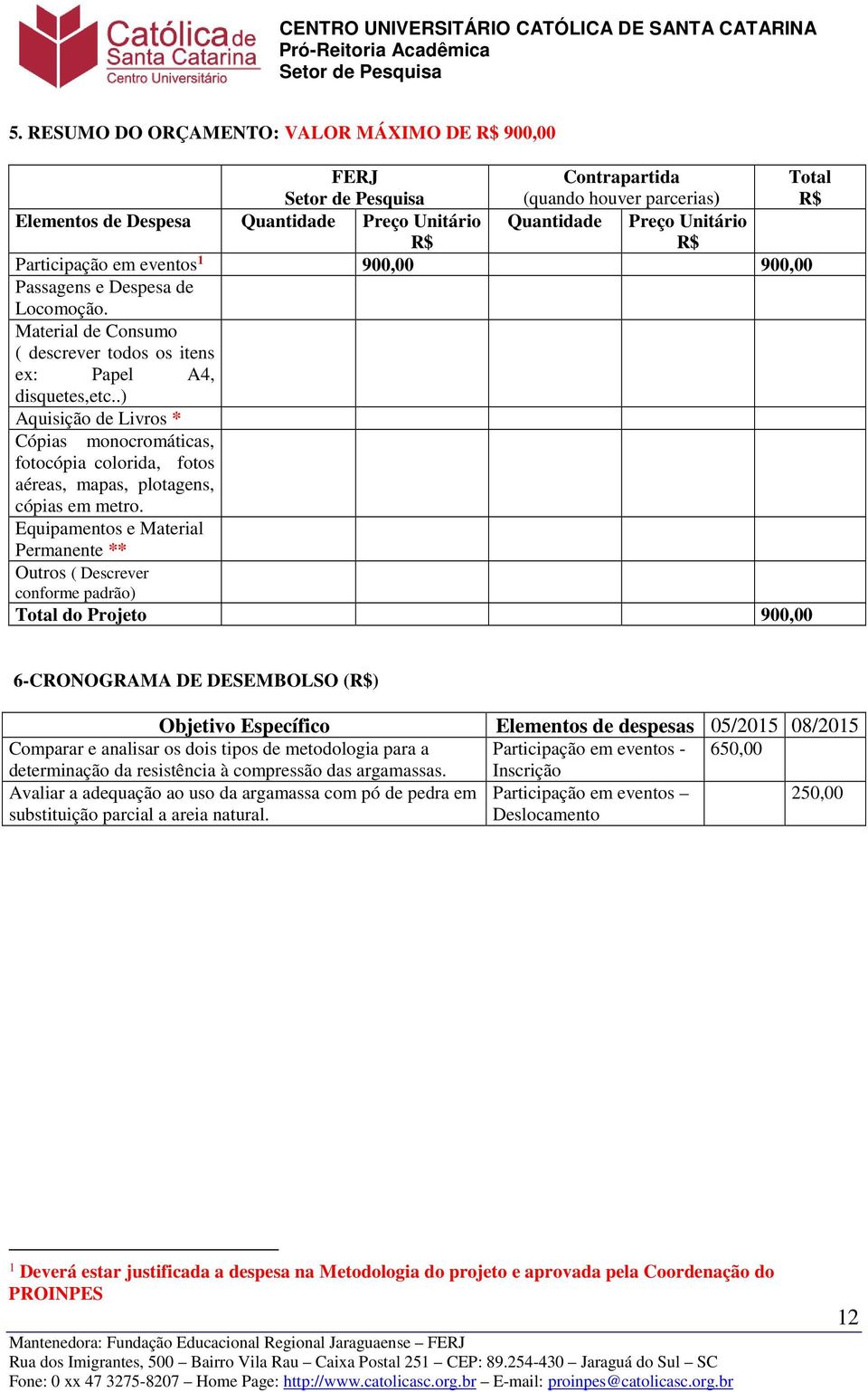 .) Aquisição de Livros * Cópias monocromáticas, fotocópia colorida, fotos aéreas, mapas, plotagens, cópias em metro.