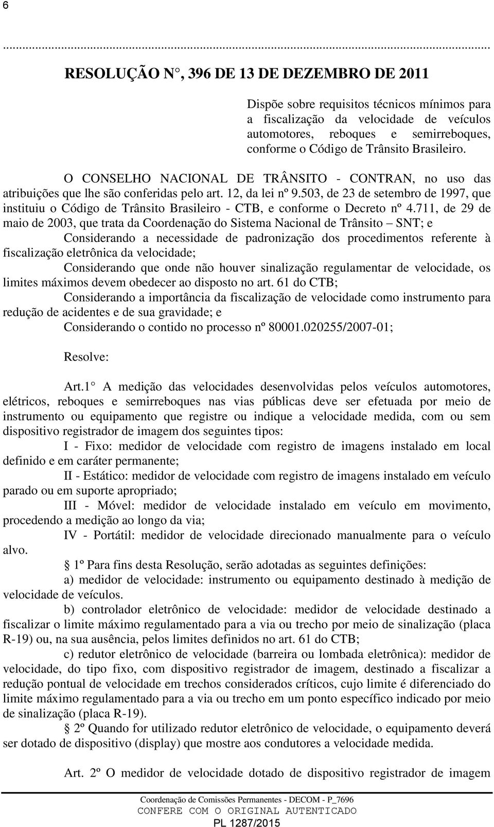 503, de 23 de setembro de 1997, que instituiu o Código de Trânsito Brasileiro - CTB, e conforme o Decreto nº 4.