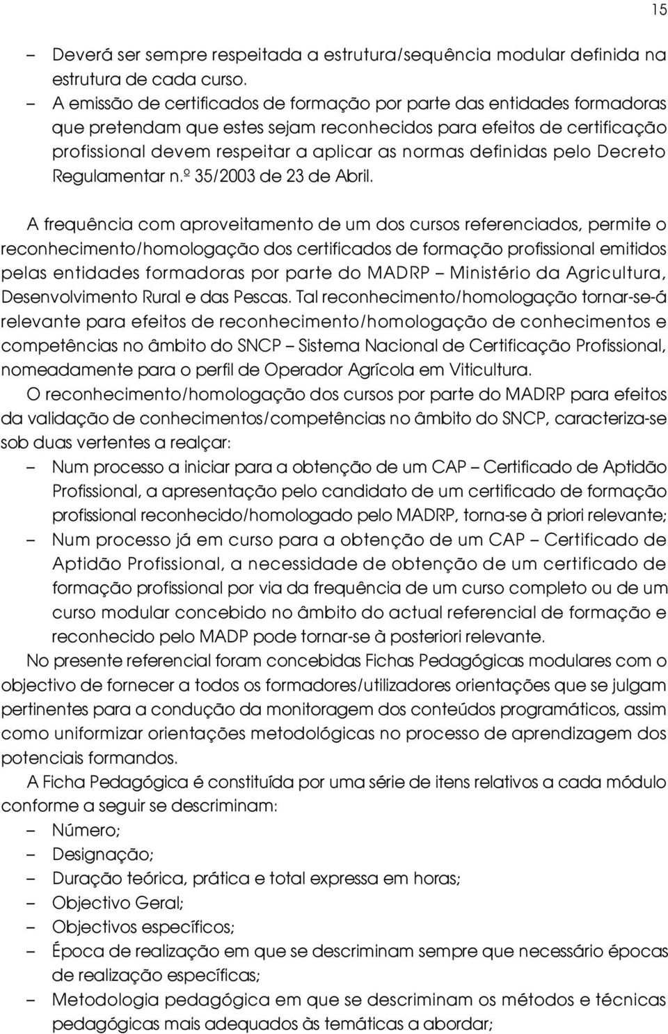 definidas pelo Decreto Regulamentar n.º 35/2003 de 23 de Abril.