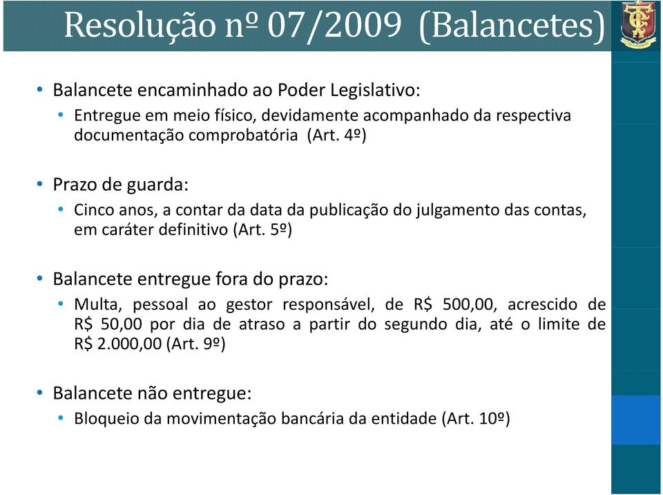 4º) Prazo de guarda: Cinco anos, a contar da data da publicação do julgamento das contas, em caráter definitivo (Art.