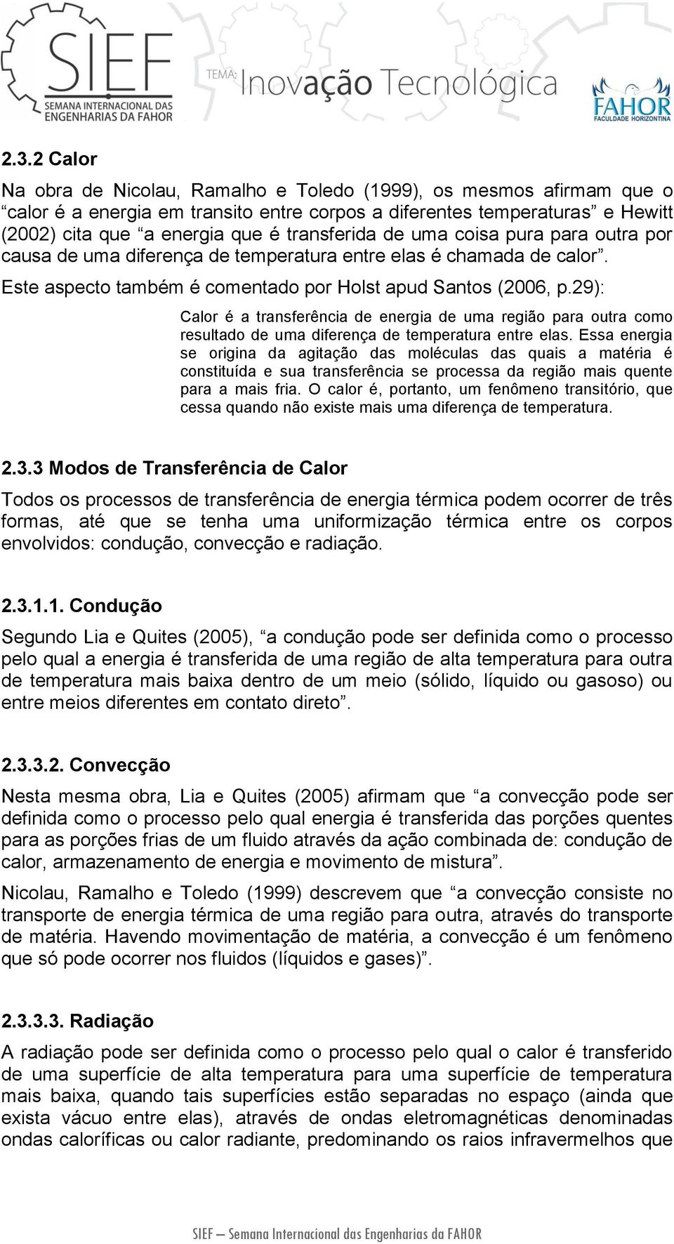 29): Calor é a transferência de energia de uma região para outra como resultado de uma diferença de temperatura entre elas.