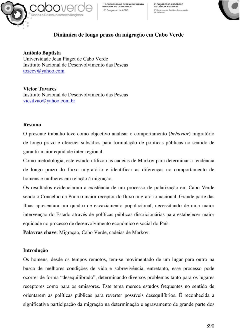 e oferecer subsídios para formulação de politicas públicas no sentido de garantir maior equidade inter-regional.