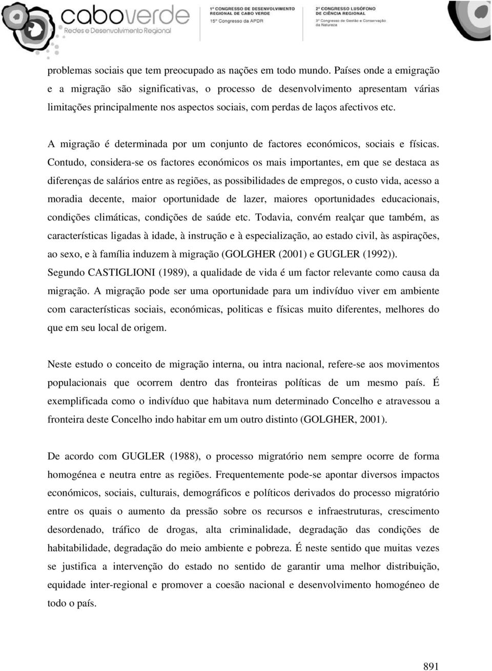 A migração é determinada por um conjunto de factores económicos, sociais e físicas.