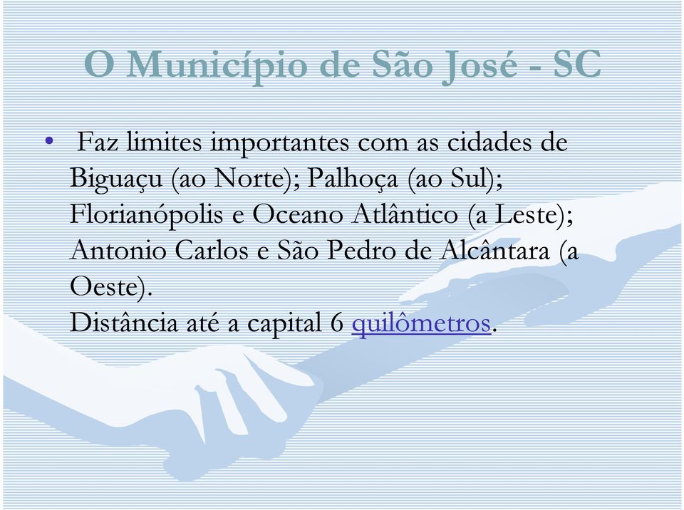 Florianópolis e Oceano Atlântico (a Leste); Antonio Carlos e