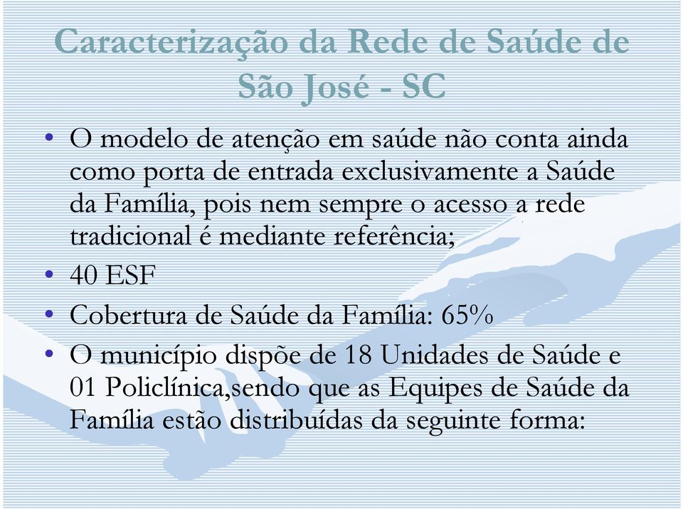 mediante referência; 40 ESF Cobertura de Saúde da Família: 65% O município dispõe de 18 Unidades de
