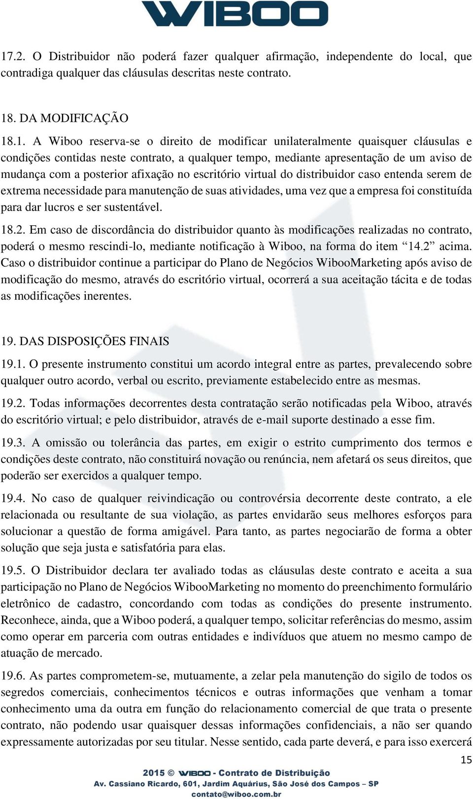 distribuidor caso entenda serem de extrema necessidade para manutenção de suas atividades, uma vez que a empresa foi constituída para dar lucros e ser sustentável. 18.2.