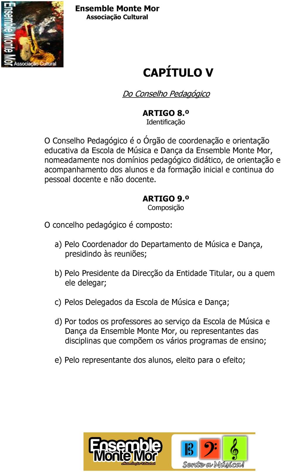 acompanhamento dos alunos e da formação inicial e continua do pessoal docente e não docente. ARTIGO 9.