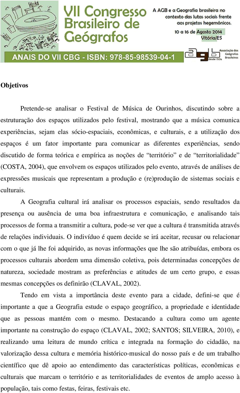 território e de territorialidade (COSTA, 2004), que envolvem os espaços utilizados pelo evento, através de análises de expressões musicais que representam a produção e (re)produção de sistemas