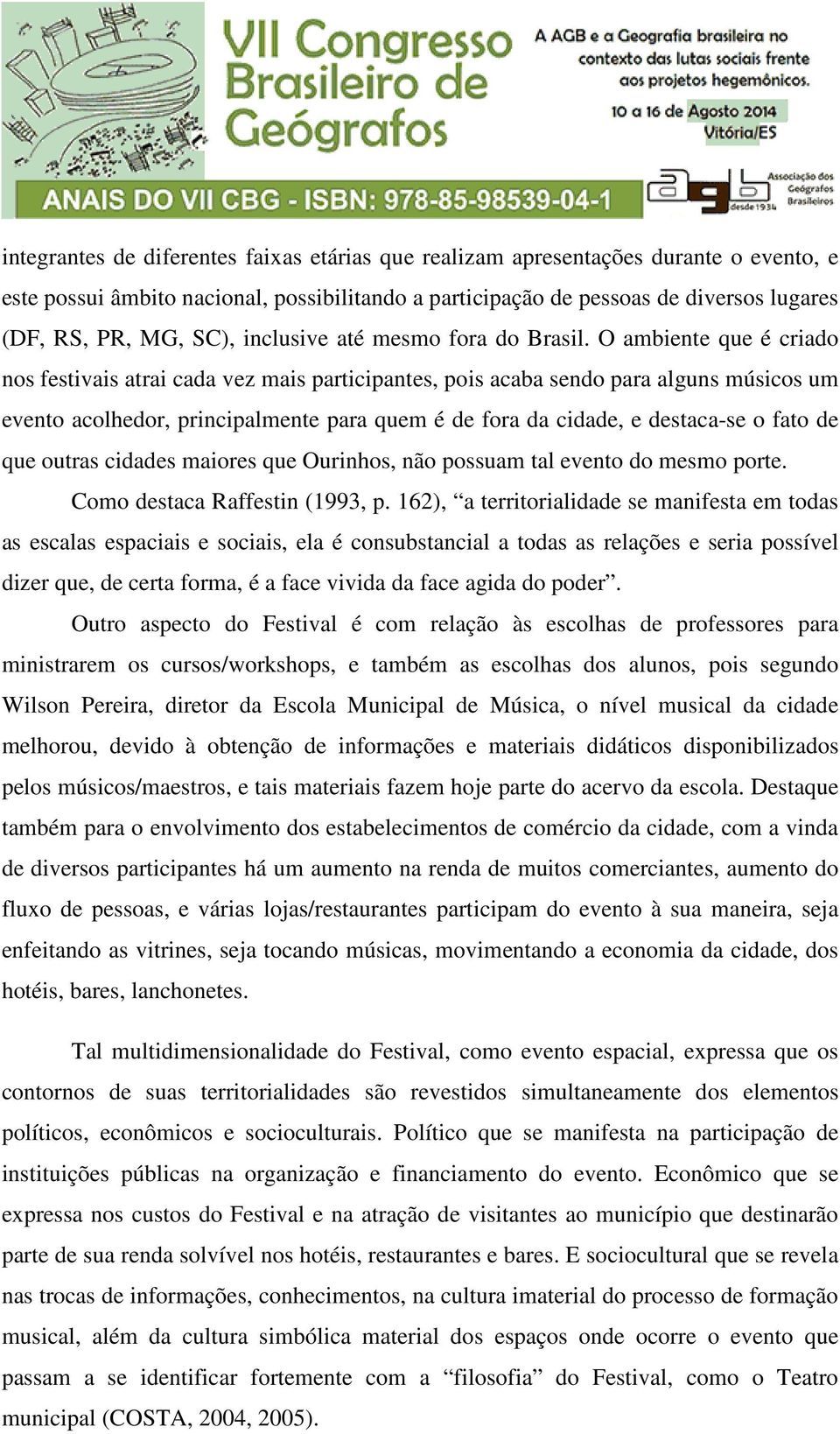 O ambiente que é criado nos festivais atrai cada vez mais participantes, pois acaba sendo para alguns músicos um evento acolhedor, principalmente para quem é de fora da cidade, e destaca-se o fato de