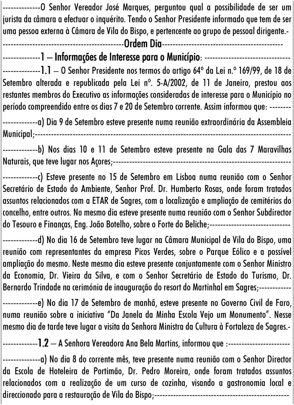 - ---------------------------------------------Ordem Dia--------------------------------------------- Ordem Dia --------------1 Informações de Interesse para o Município: