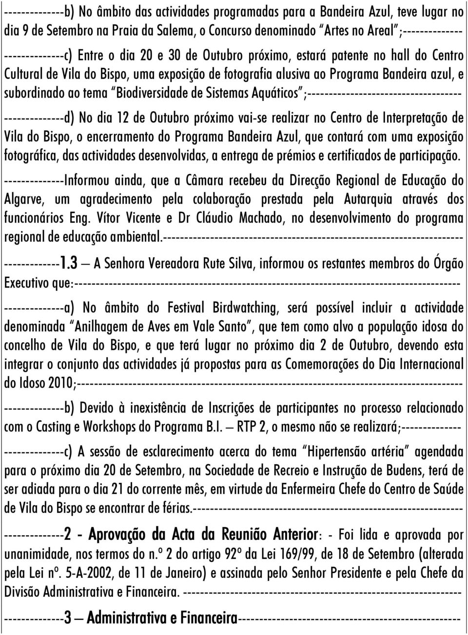 de Sistemas Aquáticos ;------------------------------------ --------------d) No dia 12 de Outubro próximo vai-se realizar no Centro de Interpretação de Vila do Bispo, o encerramento do Programa