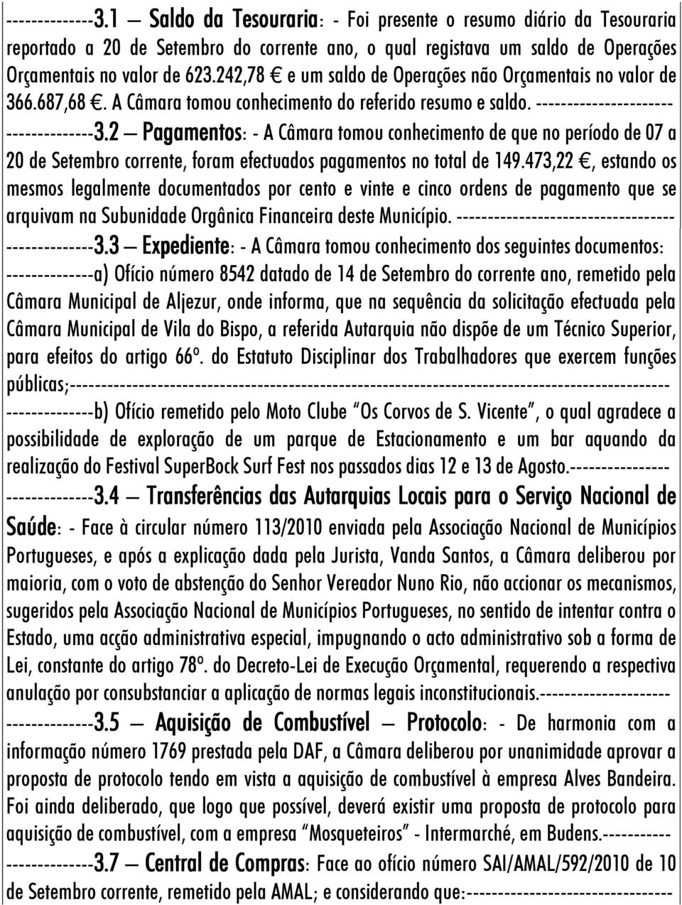 2 Pagamentos: - A Câmara tomou conhecimento de que no período de 07 a 20 de Setembro corrente, foram efectuados pagamentos no total de 149.