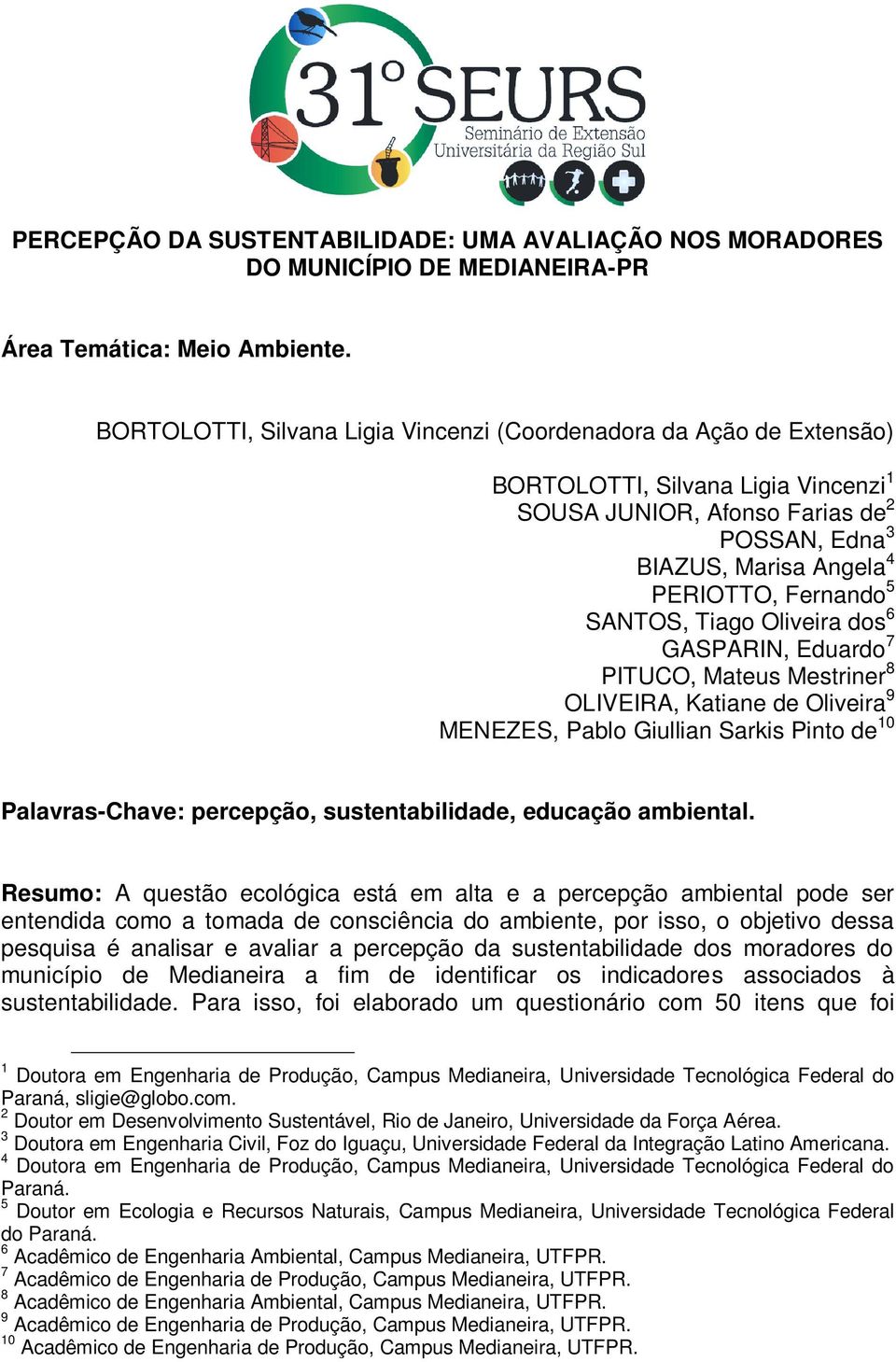 SANTOS, Tiago Oliveira dos 6 GASPARIN, Eduardo 7 PITUCO, Mateus Mestriner 8 OLIVEIRA, Katiane de Oliveira 9 MENEZES, Pablo Giullian Sarkis Pinto de 10 Palavras-Chave: percepção, sustentabilidade,