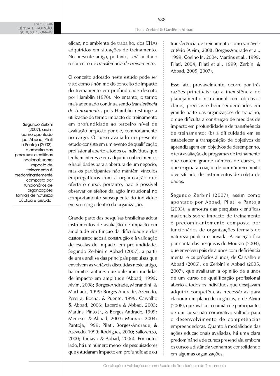 No presente artigo, portanto, será adotado o conceito de transferência de treinamento.