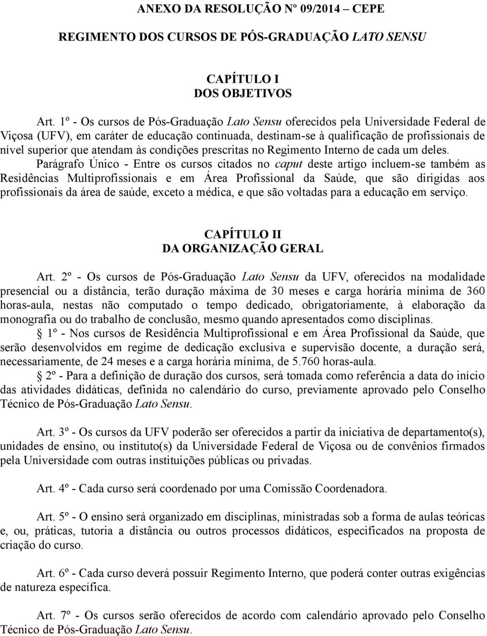 atendam às condições prescritas no Regimento Interno de cada um deles.