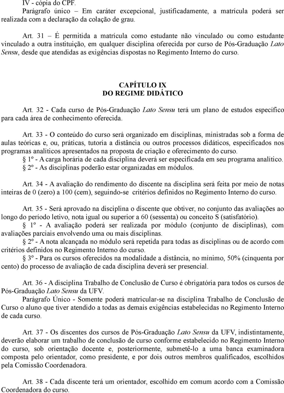 exigências dispostas no Regimento Interno do curso. CAPÍTULO IX DO REGIME DIDÁTICO Art.