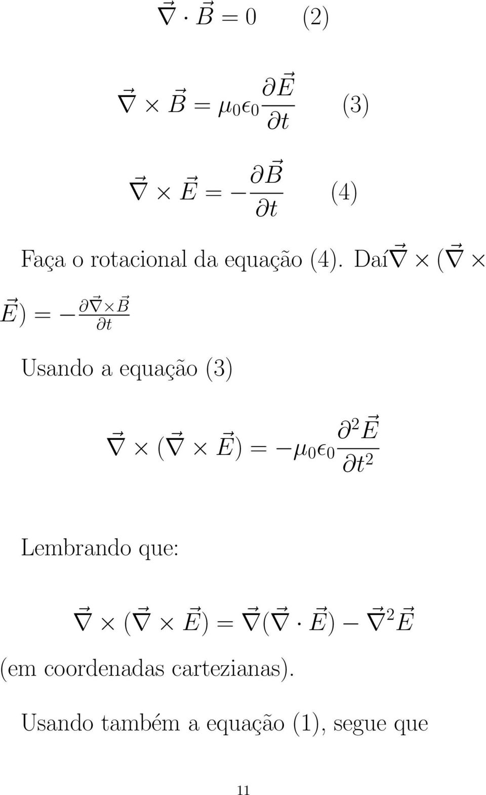 Daí ( E) = B t Usando a equação (3) ( E) = µ 0 ɛ 0 2 E t 2