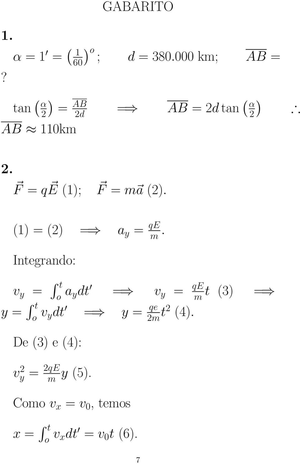 F = q E (1); F = m a (2). (1) = (2) = a y = qe m.