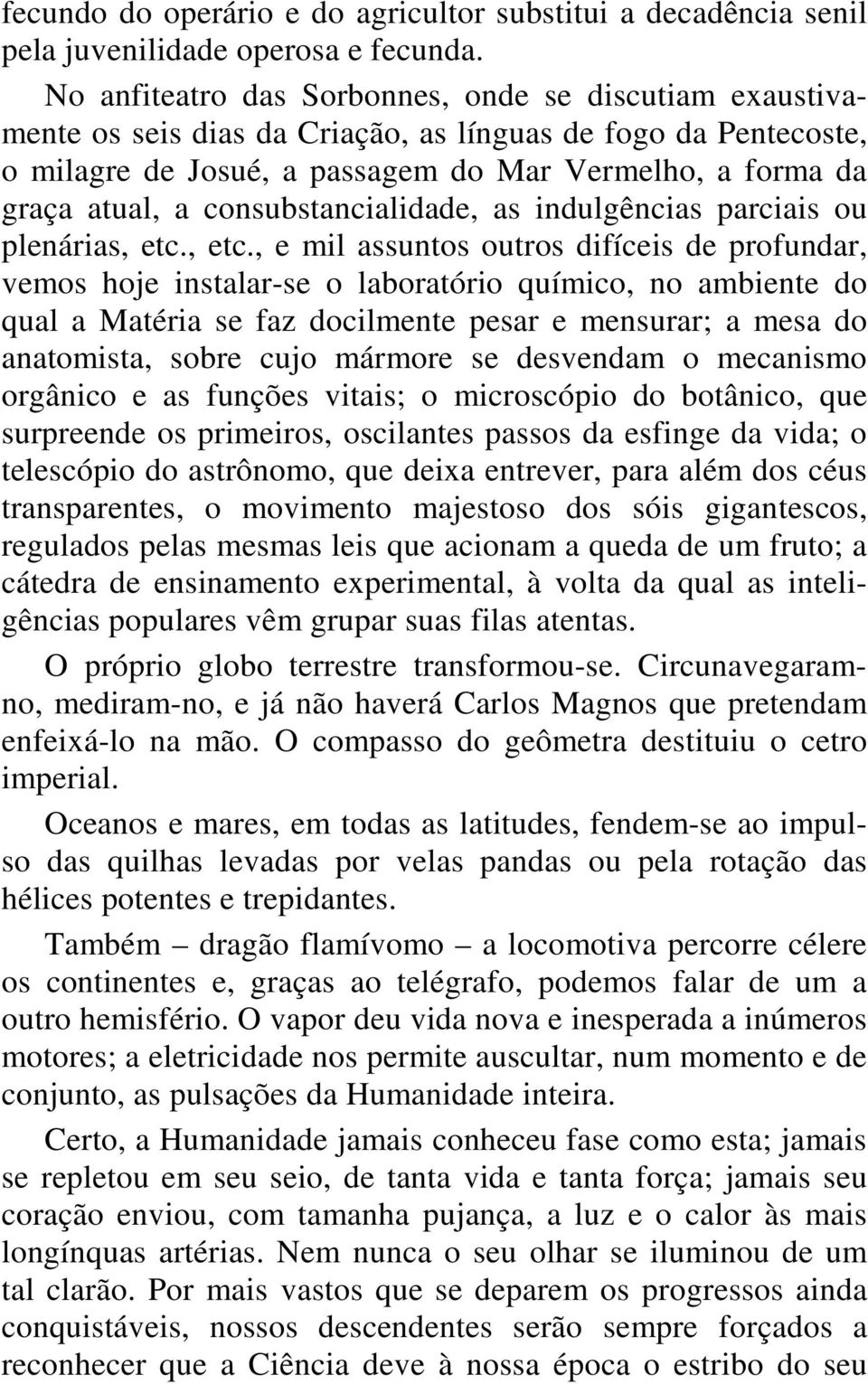 consubstancialidade, as indulgências parciais ou plenárias, etc.