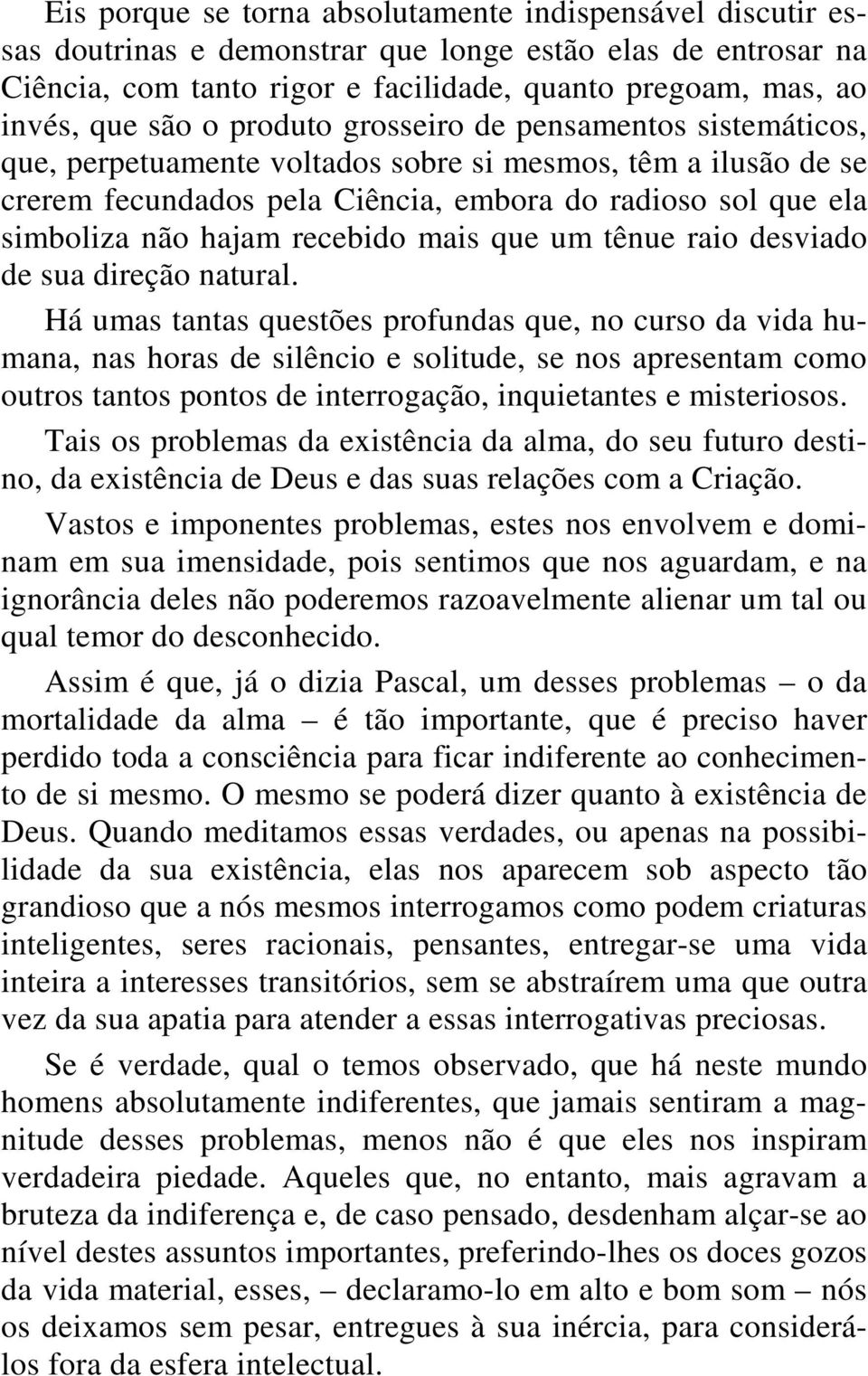 recebido mais que um tênue raio desviado de sua direção natural.