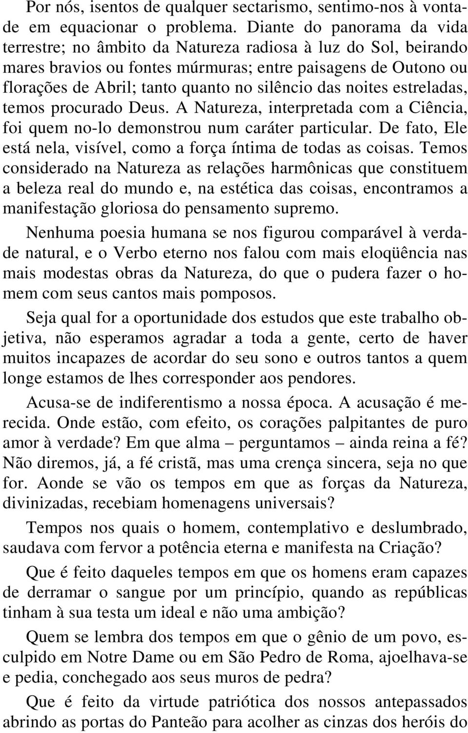 das noites estreladas, temos procurado Deus. A Natureza, interpretada com a Ciência, foi quem no-lo demonstrou num caráter particular.