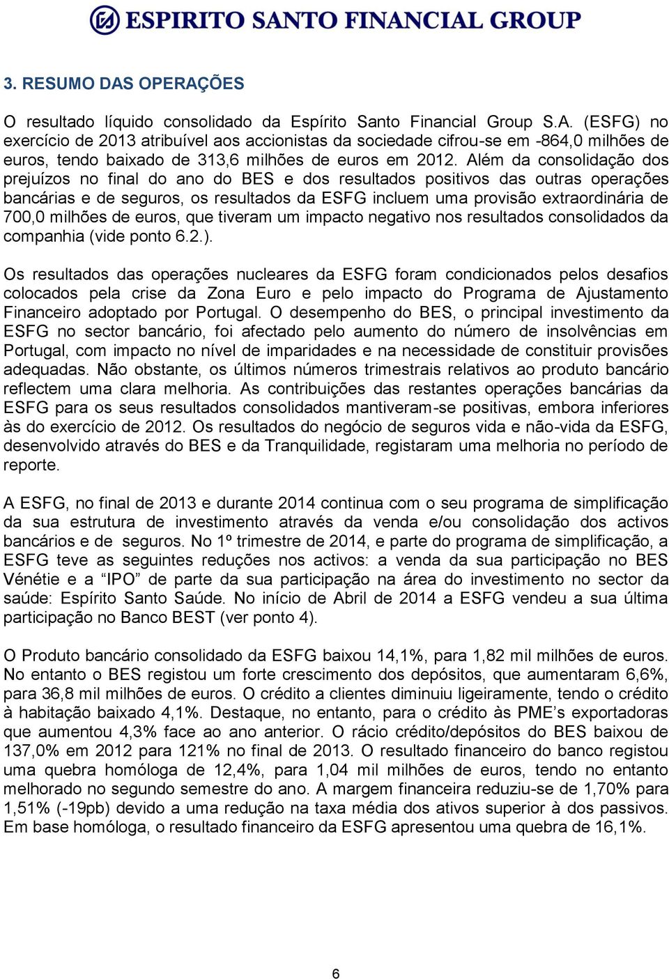 milhões de euros, que tiveram um impacto negativo nos resultados consolidados da companhia (vide ponto 6.2.).