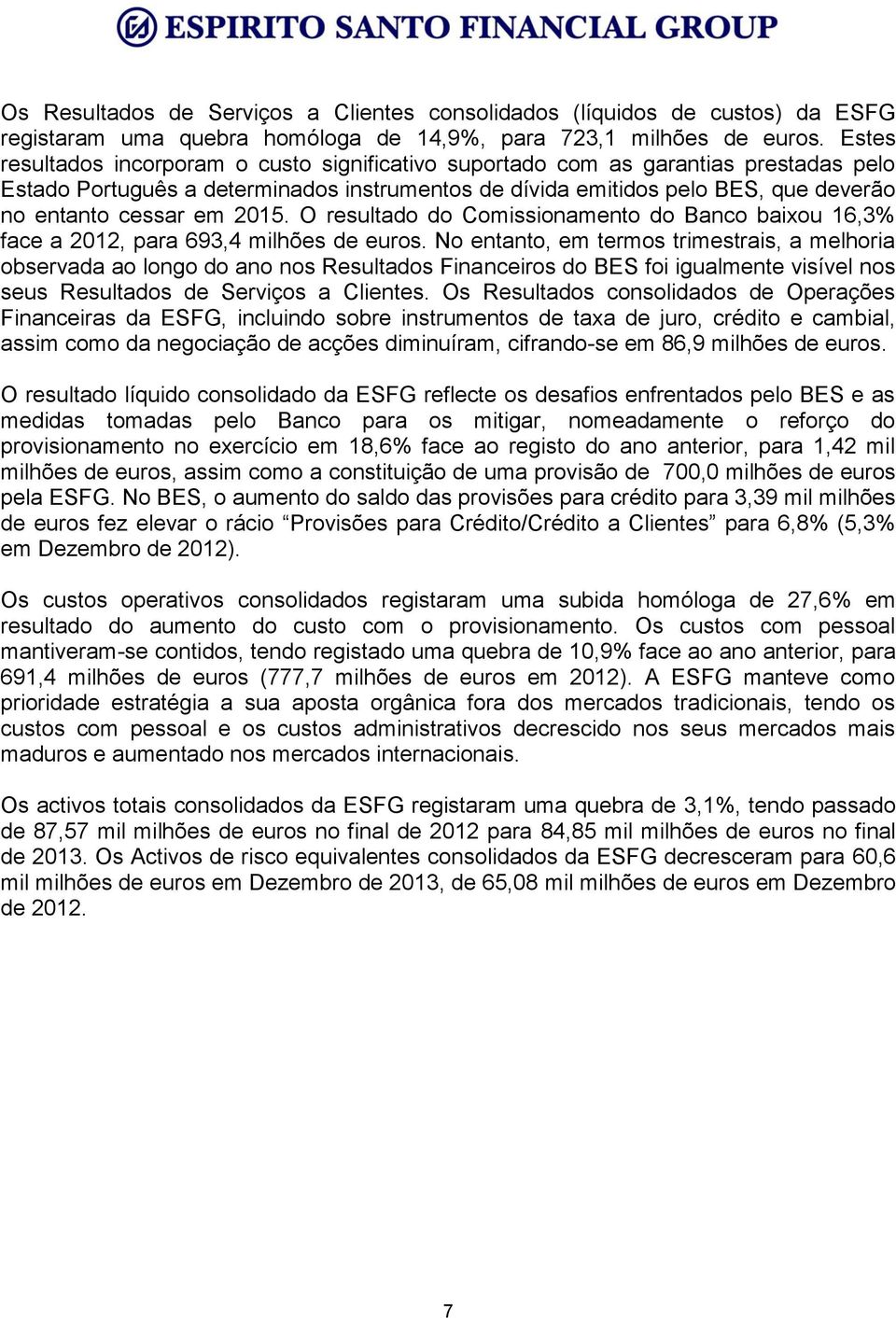 2015. O resultado do Comissionamento do Banco baixou 16,3% face a 2012, para 693,4 milhões de euros.