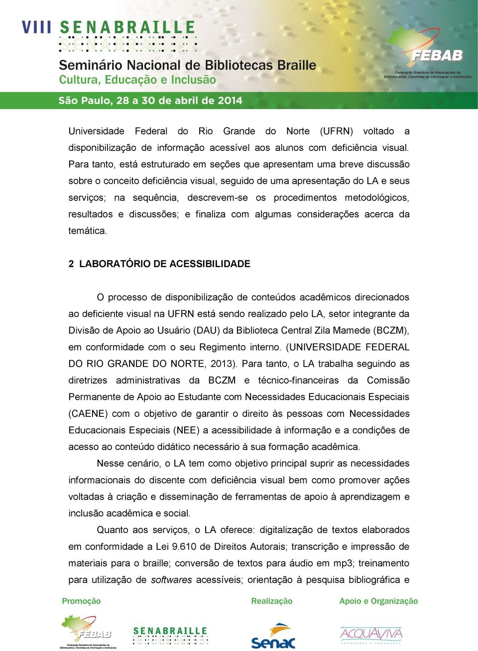 procedimentos metodológicos, resultados e discussões; e finaliza com algumas considerações acerca da temática.