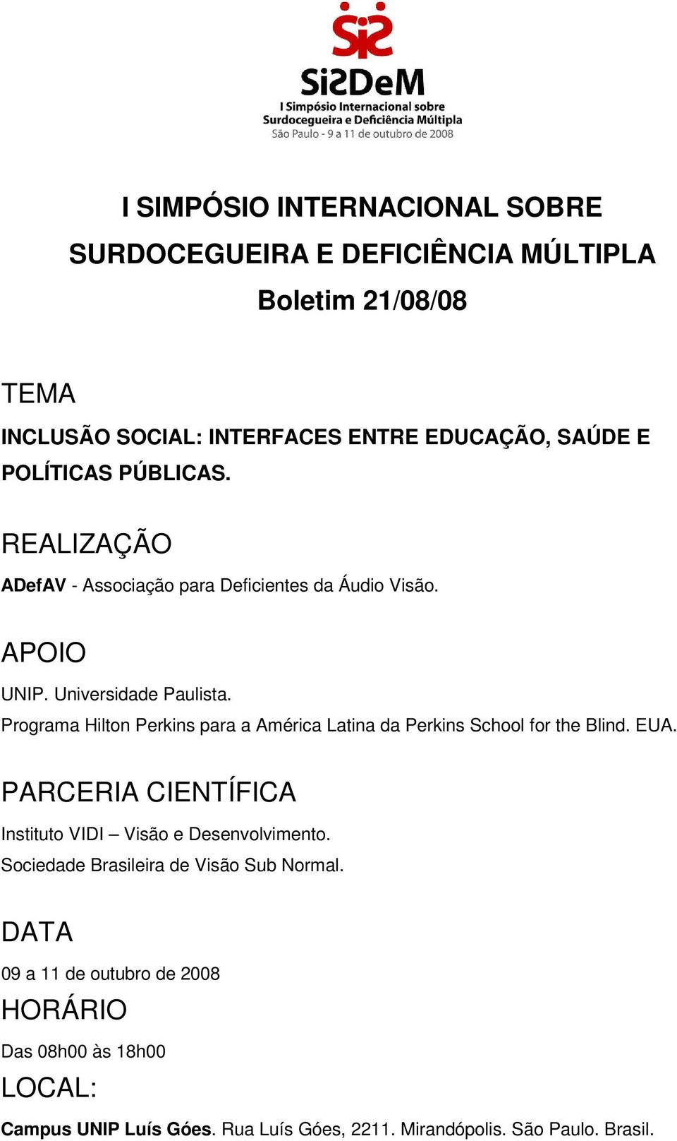 Programa Hilton Perkins para a América Latina da Perkins School for the Blind. EUA. PARCERIA CIENTÍFICA Instituto VIDI Visão e Desenvolvimento.