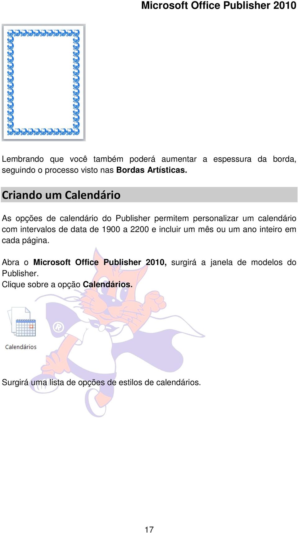 Criando um Calendário As opções de calendário do Publisher permitem personalizar um calendário com intervalos