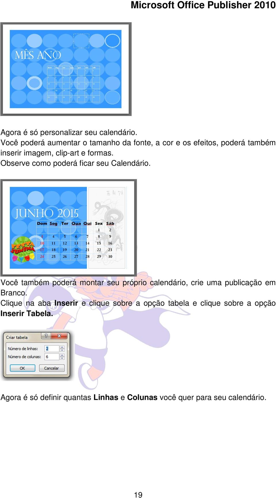 Observe como poderá ficar seu Calendário.