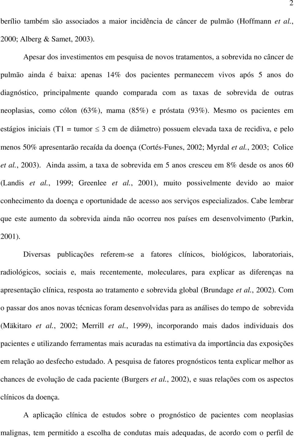 comparada com as taxas de sobrevida de outras neoplasias, como cólon (63%), mama (85%) e próstata (93%).