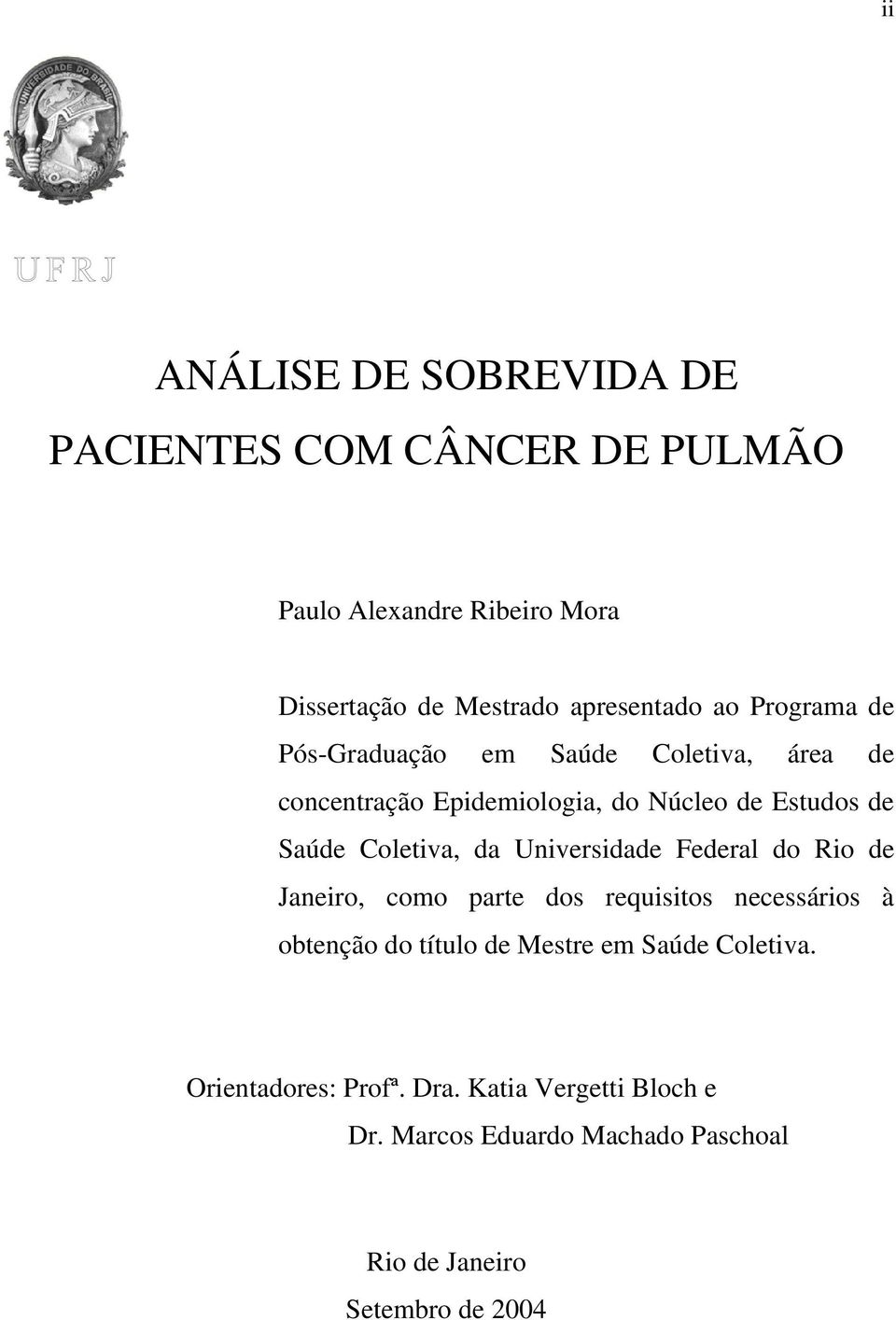da Universidade Federal do Rio de Janeiro, como parte dos requisitos necessários à obtenção do título de Mestre em Saúde