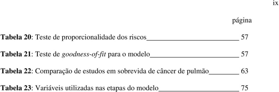 Tabela 22: Comparação de estudos em sobrevida de câncer de