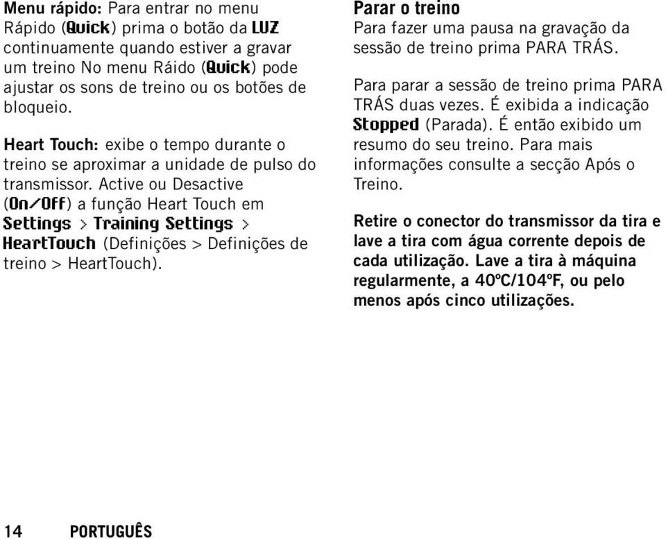 Active ou Desactive (On/Off) a função Heart Touch em Settings > Training Settings > HeartTouch (Definições > Definições de treino > HeartTouch).