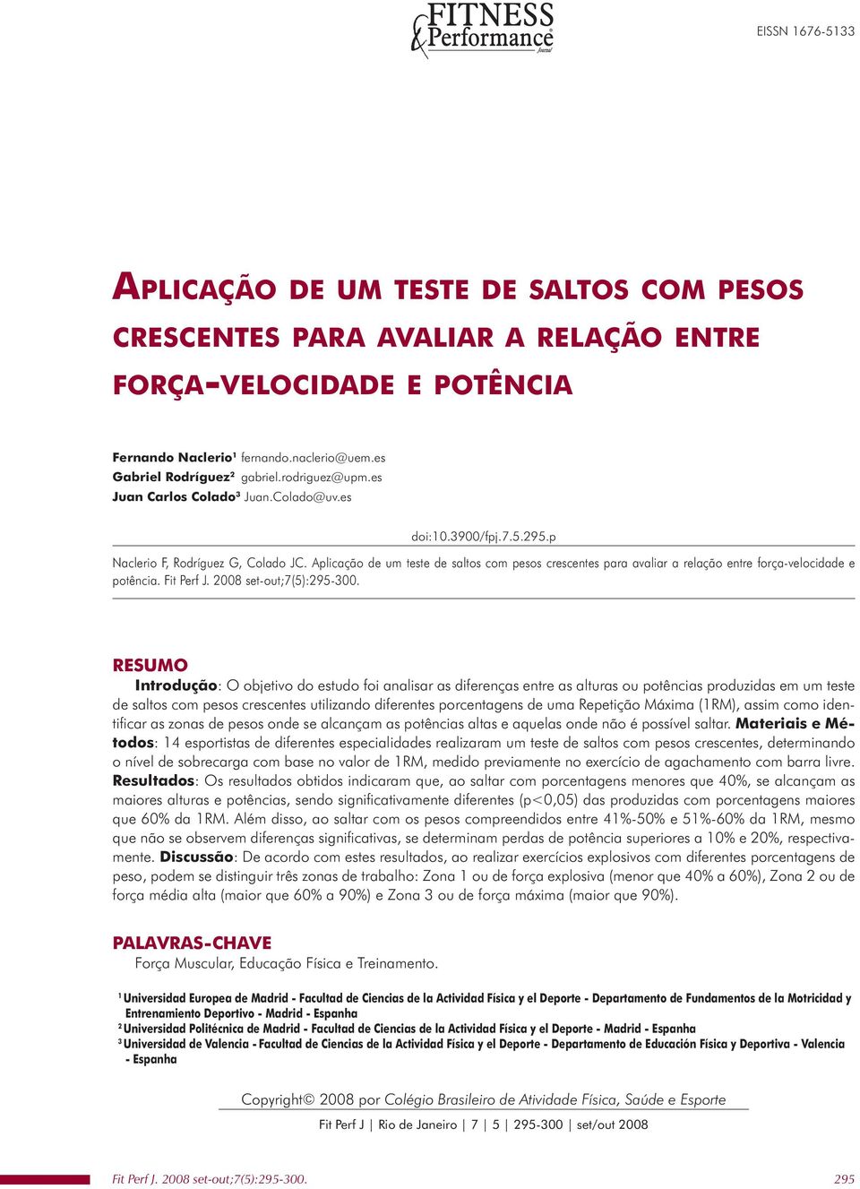 Aplicação de um teste de saltos com pesos crescentes para avaliar a relação entre força-velocidade e potência.