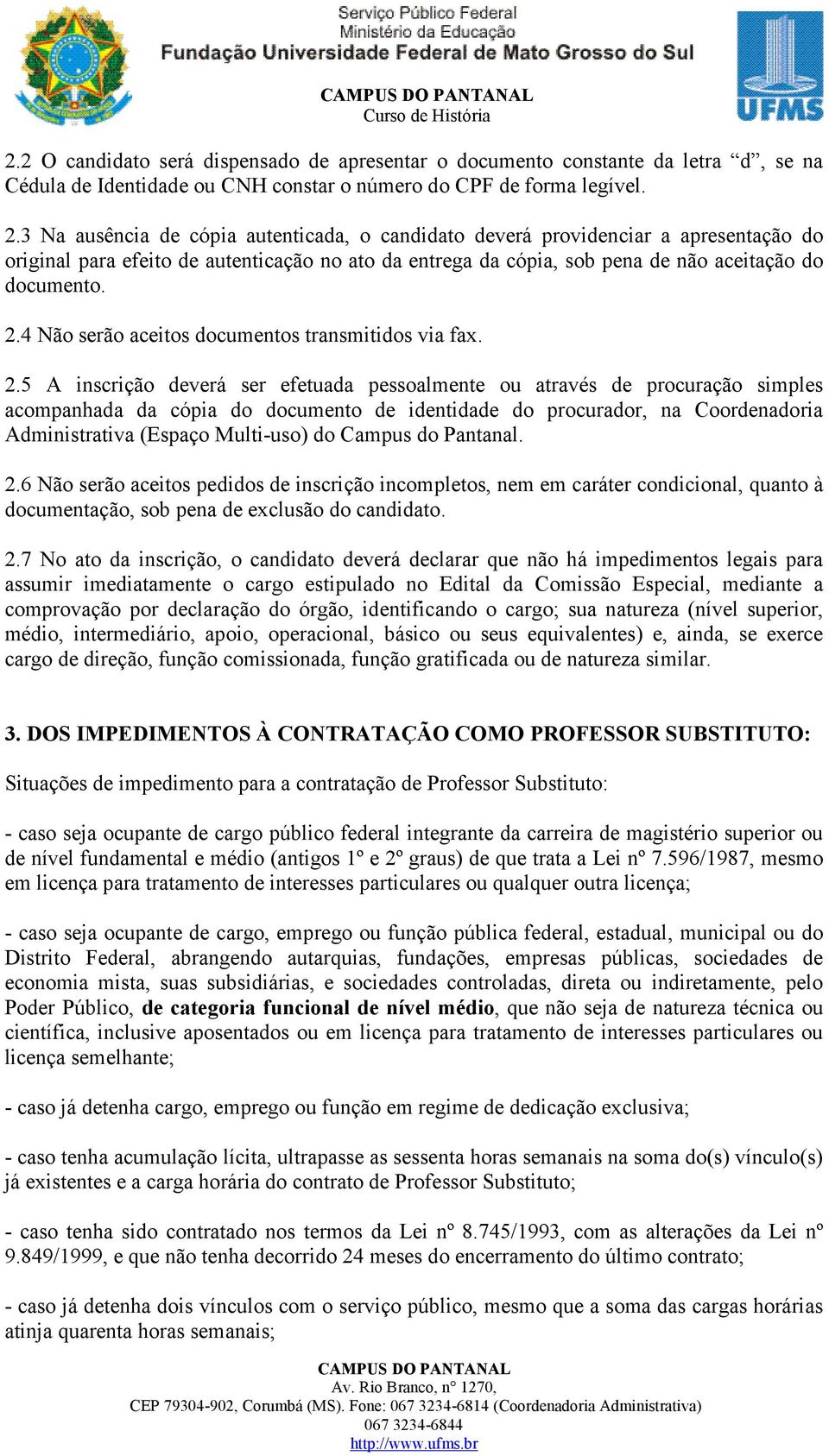 4 Não serão aceitos documentos transmitidos via fax. 2.