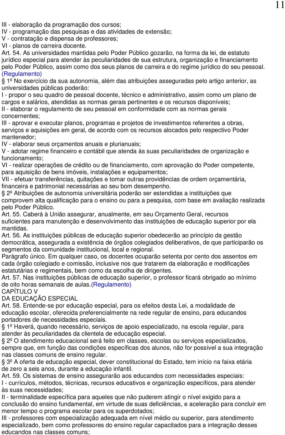 assim como dos seus planos de carreira e do regime jurídico do seu pessoal.