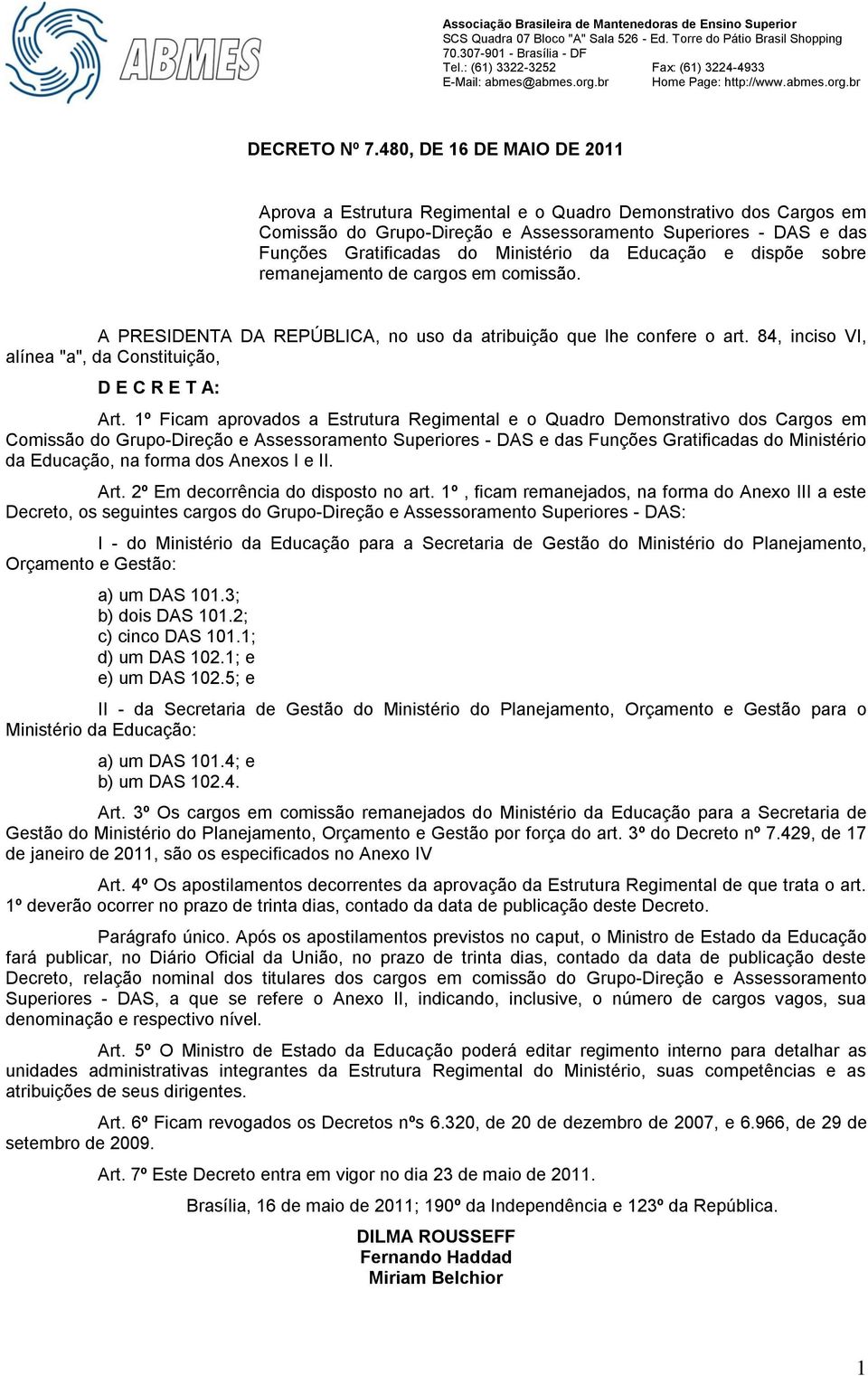 Educação e dispõe sobre remanejamento de cargos em comissão. A PRESIDENTA DA REPÚBLICA, no uso da atribuição que lhe confere o art. 84, inciso VI, alínea "a", da Constituição, D E C R E T A: Art.