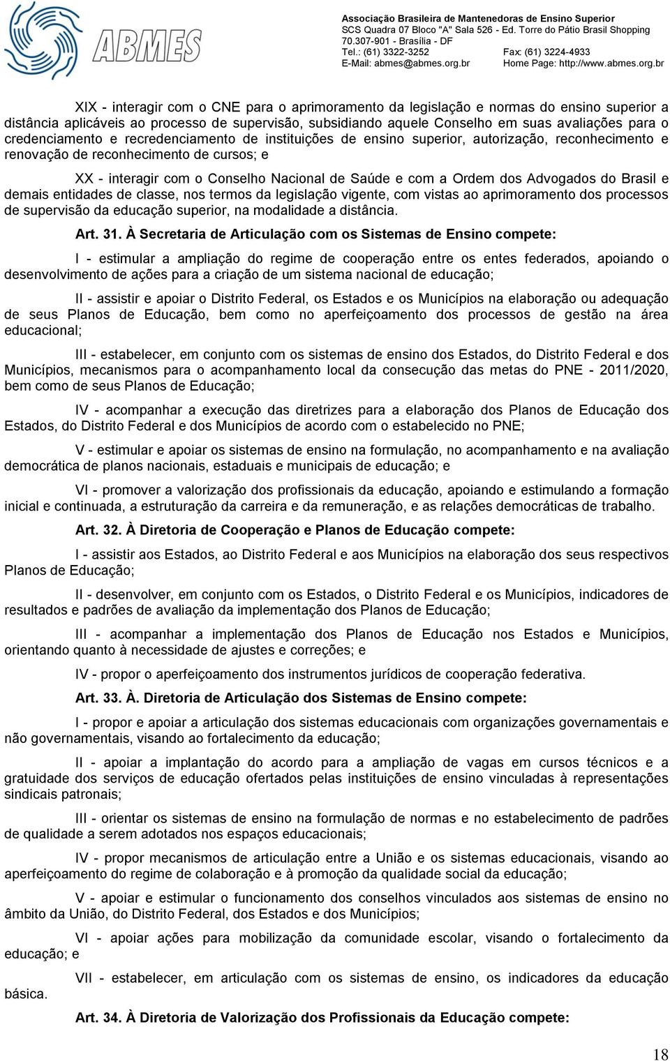 Ordem dos Advogados do Brasil e demais entidades de classe, nos termos da legislação vigente, com vistas ao aprimoramento dos processos de supervisão da educação superior, na modalidade a distância.