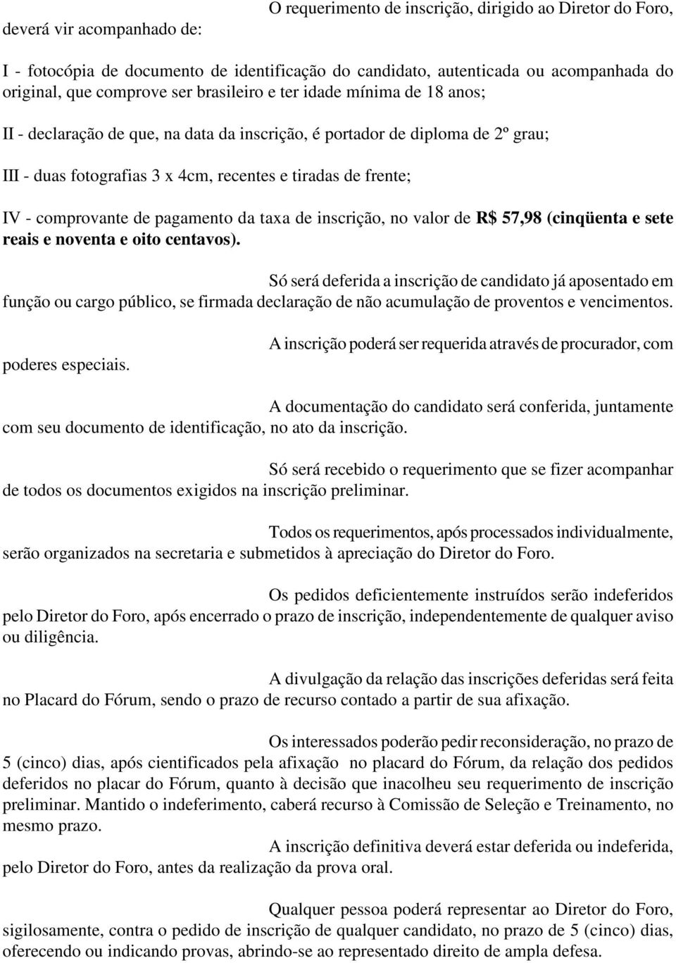 comprovante de pagamento da taxa de inscrição, no valor de R$ 57,98 (cinqüenta e sete reais e noventa e oito centavos).