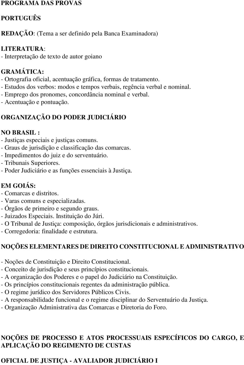 ORGANIZAÇÃO DO PODER JUDICIÁRIO NO BRASIL : - Justiças especiais e justiças comuns. - Graus de jurisdição e classificação das comarcas. - Impedimentos do juiz e do serventuário.